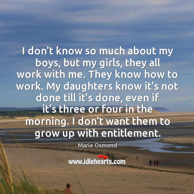 I don’t know so much about my boys, but my girls, they Marie Osmond Picture Quote