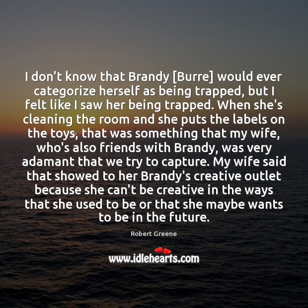 I don’t know that Brandy [Burre] would ever categorize herself as being Image