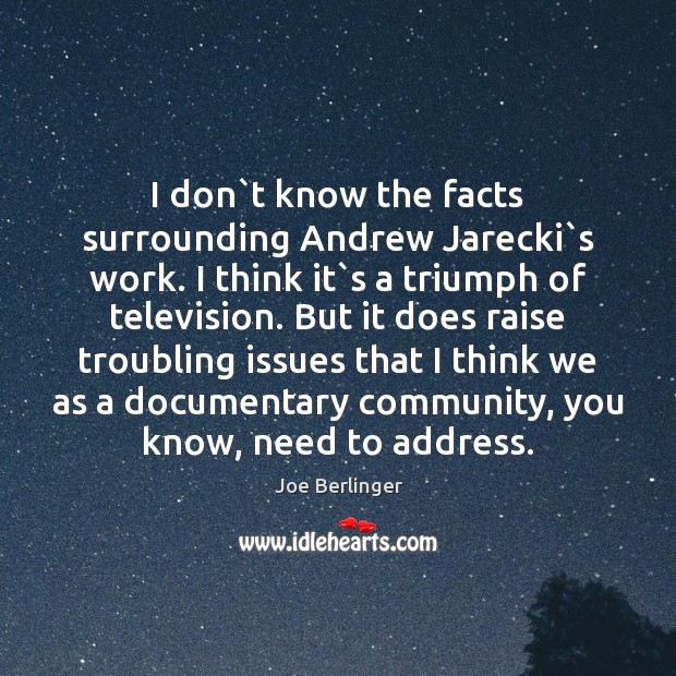 I don`t know the facts surrounding Andrew Jarecki`s work. I Image