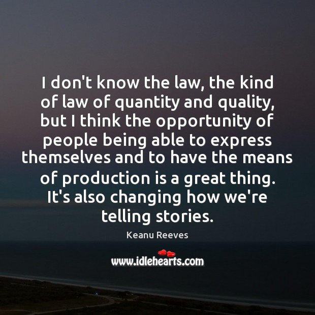 I don’t know the law, the kind of law of quantity and Keanu Reeves Picture Quote