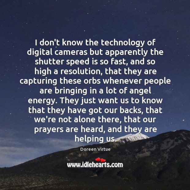 I don’t know the technology of digital cameras but apparently the shutter Doreen Virtue Picture Quote