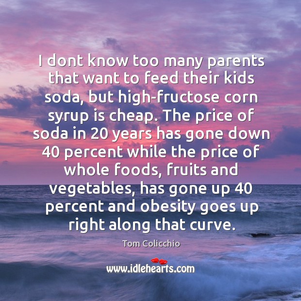 I dont know too many parents that want to feed their kids Tom Colicchio Picture Quote