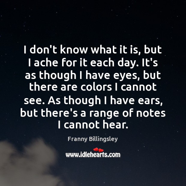 I don’t know what it is, but I ache for it each Franny Billingsley Picture Quote