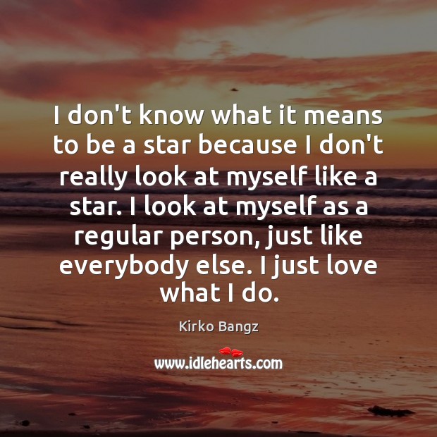I don’t know what it means to be a star because I Kirko Bangz Picture Quote
