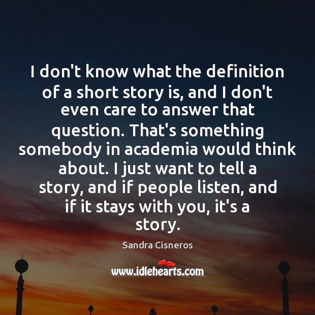 I don’t know what the definition of a short story is, and Sandra Cisneros Picture Quote