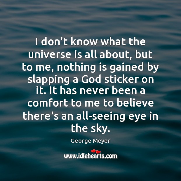 I don’t know what the universe is all about, but to me, George Meyer Picture Quote