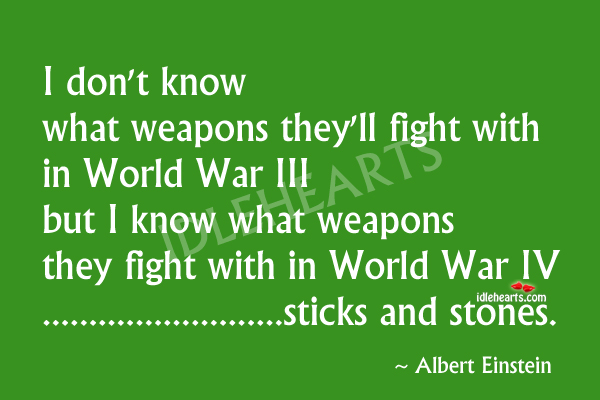I don’t know what weapons they’ll fight with Albert Einstein Picture Quote