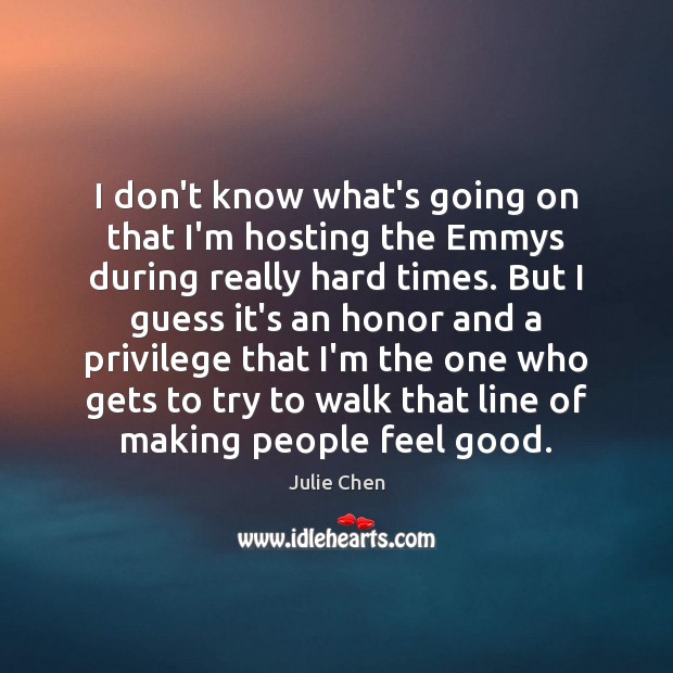 I don’t know what’s going on that I’m hosting the Emmys during Julie Chen Picture Quote