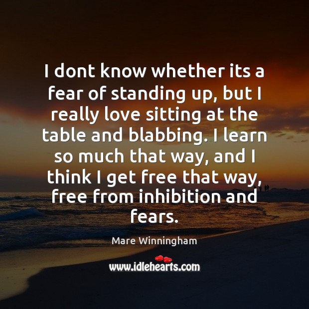 I dont know whether its a fear of standing up, but I Mare Winningham Picture Quote