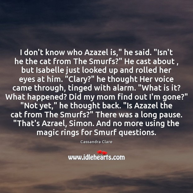I don’t know who Azazel is,” he said. “Isn’t he the cat Image