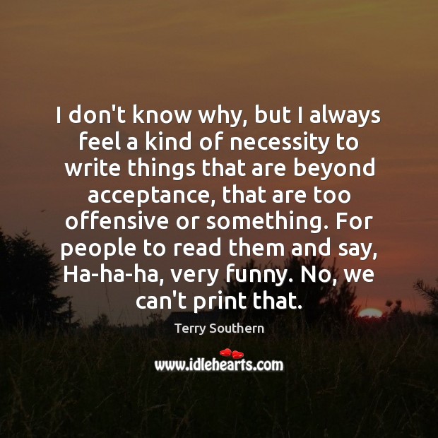 I don’t know why, but I always feel a kind of necessity Offensive Quotes Image