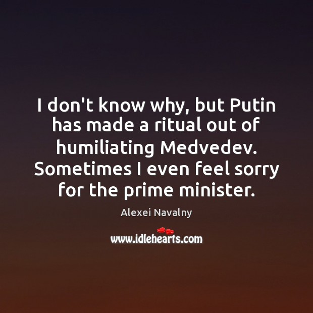 I don’t know why, but Putin has made a ritual out of Alexei Navalny Picture Quote