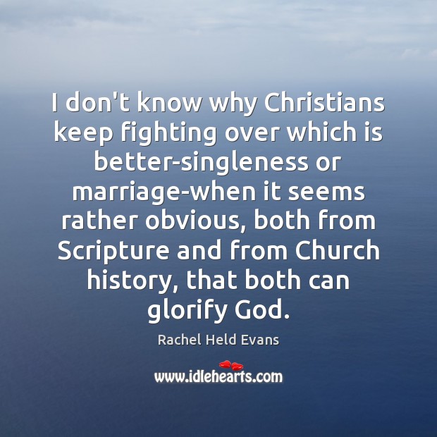 I don’t know why Christians keep fighting over which is better-singleness or Image