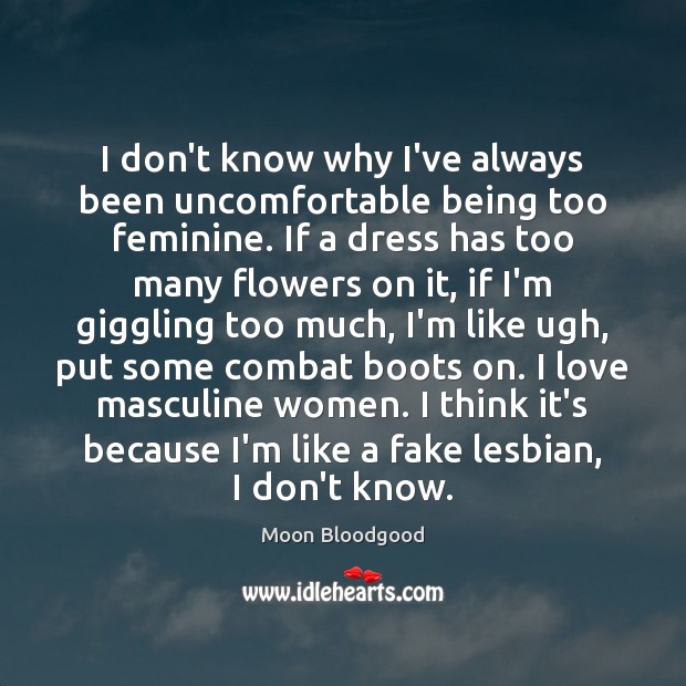 I don’t know why I’ve always been uncomfortable being too feminine. If Image