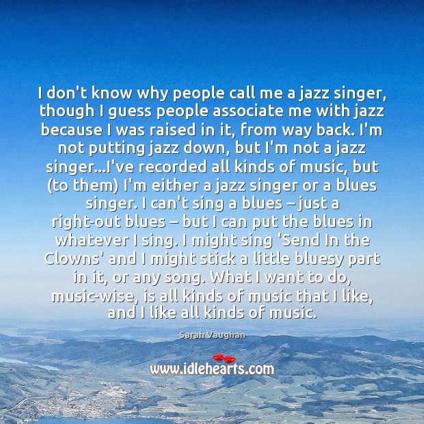 I don’t know why people call me a jazz singer, though I Wise Quotes Image
