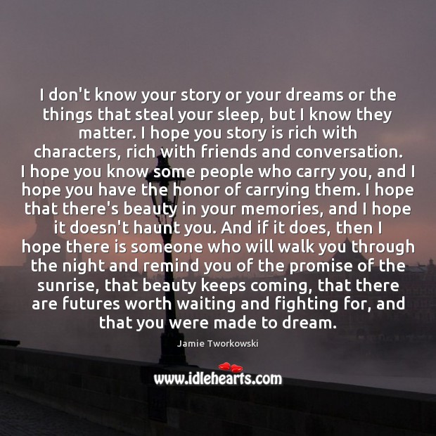 I don’t know your story or your dreams or the things that Promise Quotes Image