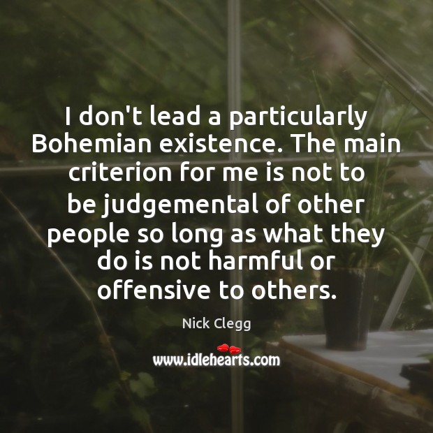 I don’t lead a particularly Bohemian existence. The main criterion for me Offensive Quotes Image