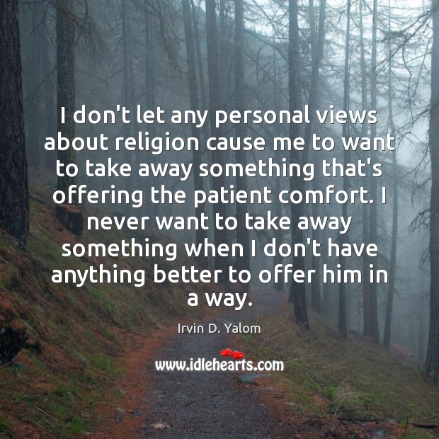 I don’t let any personal views about religion cause me to want Patient Quotes Image