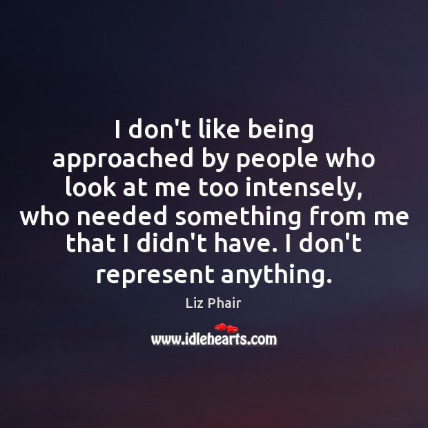 I don’t like being approached by people who look at me too Image