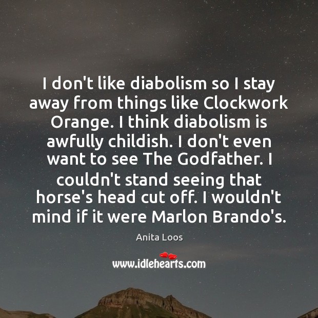 I don’t like diabolism so I stay away from things like Clockwork Anita Loos Picture Quote