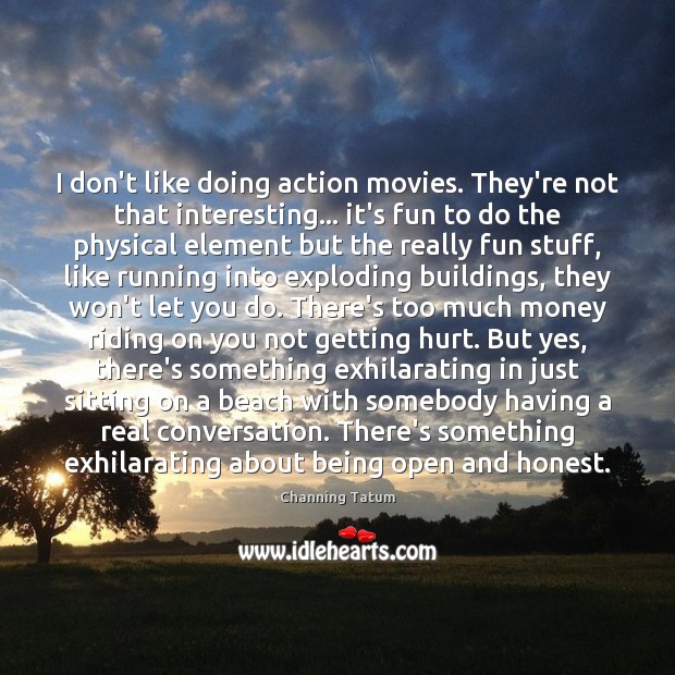 I don’t like doing action movies. They’re not that interesting… it’s fun Channing Tatum Picture Quote