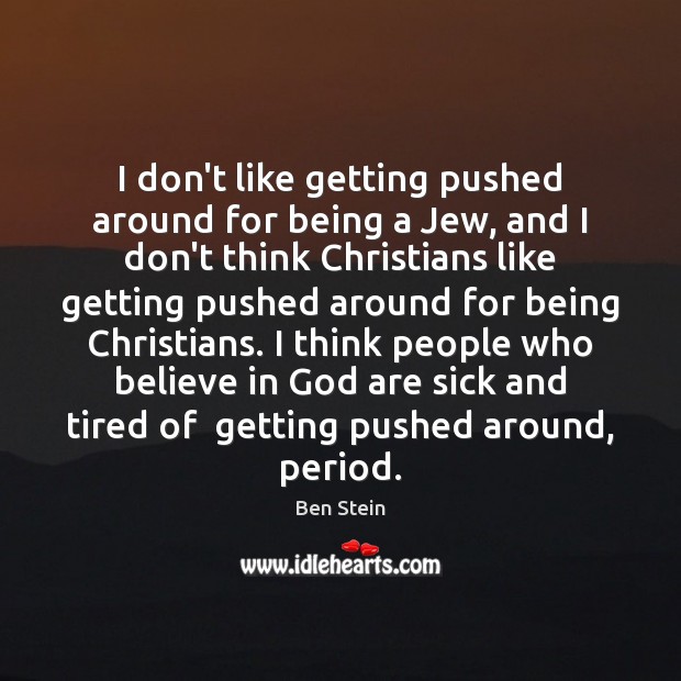I don’t like getting pushed around for being a Jew, and I Ben Stein Picture Quote
