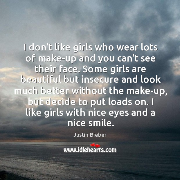I don’t like girls who wear lots of make-up and you can’t Justin Bieber Picture Quote