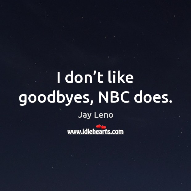 I don’t like goodbyes, NBC does. Image