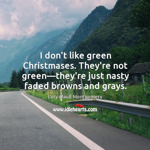 I don’t like green Christmases. They’re not green—they’re just nasty faded Image