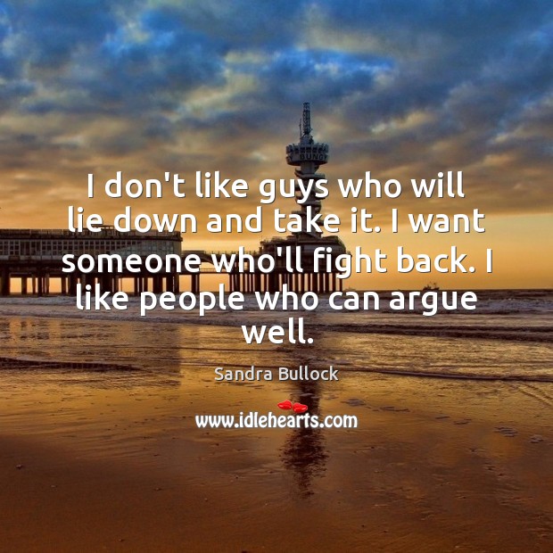 I don’t like guys who will lie down and take it. I Image