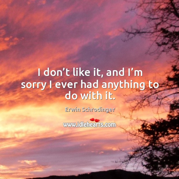 I don’t like it, and I’m sorry I ever had anything to do with it. Image