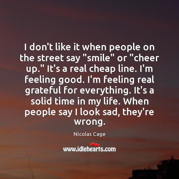 I don’t like it when people on the street say “smile” or “ Image