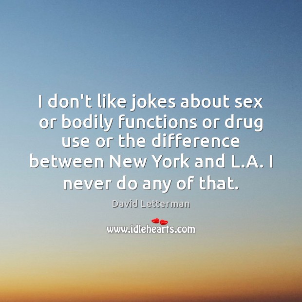 I don’t like jokes about sex or bodily functions or drug use Image
