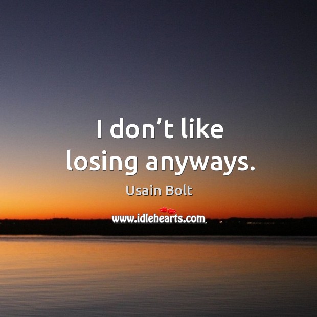 I don’t like losing anyways. Image