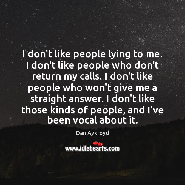 I don’t like people lying to me. I don’t like people who Image