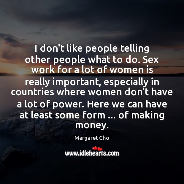 I don’t like people telling other people what to do. Sex work Margaret Cho Picture Quote