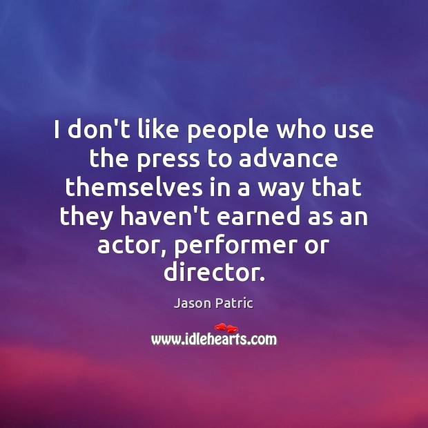 I don’t like people who use the press to advance themselves in Image