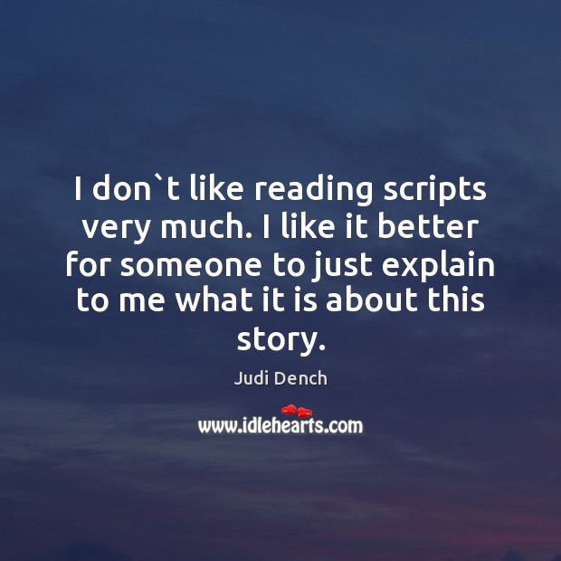 I don`t like reading scripts very much. I like it better Image