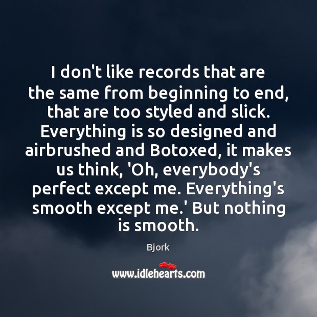 I don’t like records that are the same from beginning to end, Bjork Picture Quote