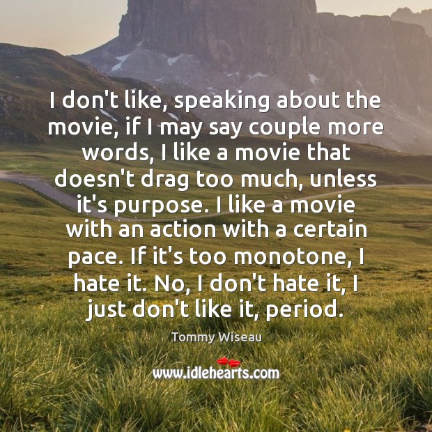 I don’t like, speaking about the movie, if I may say couple Tommy Wiseau Picture Quote