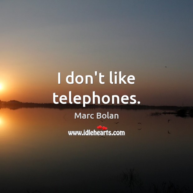 I don’t like telephones. Image