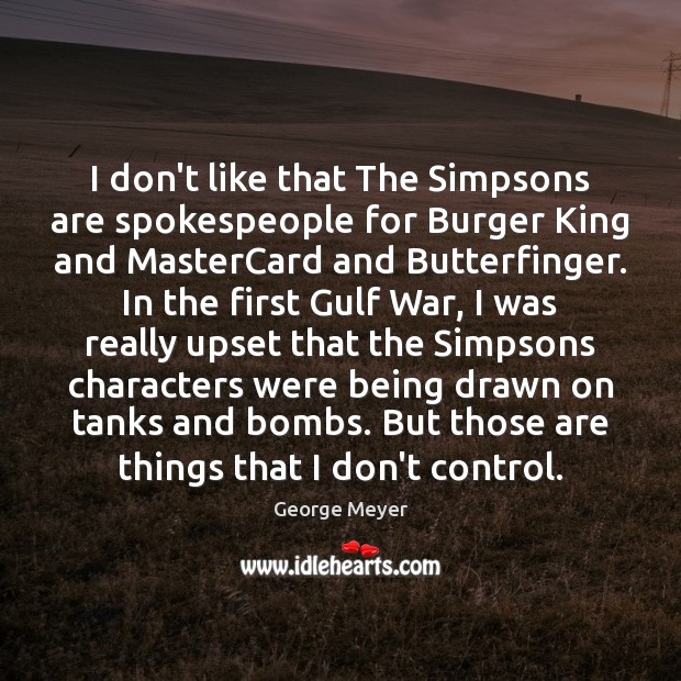 I don’t like that The Simpsons are spokespeople for Burger King and George Meyer Picture Quote