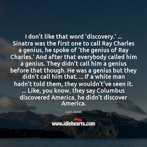 I don’t like that word ‘discovery.’ … Sinatra was the first one Gayl Jones Picture Quote