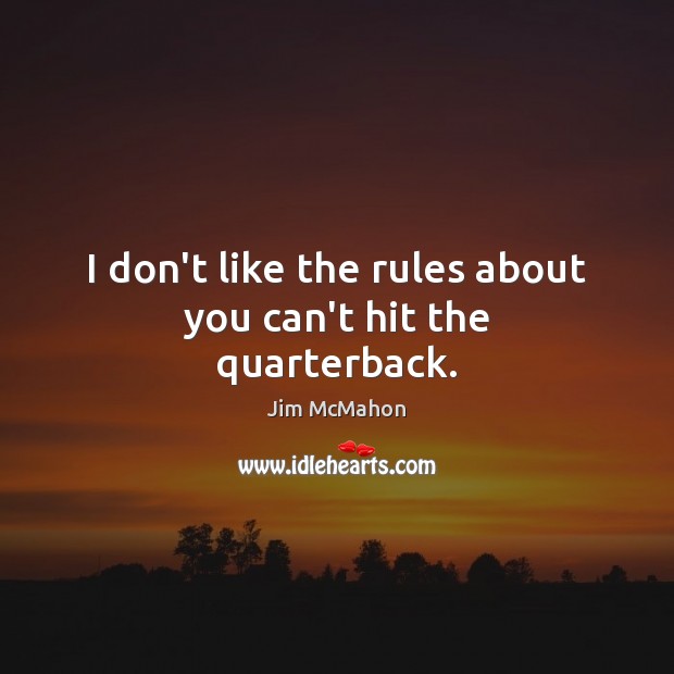 I don’t like the rules about you can’t hit the quarterback. Image