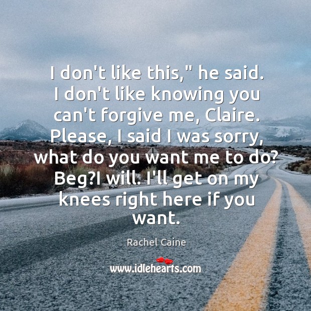 I don’t like this,” he said. I don’t like knowing you can’t Rachel Caine Picture Quote