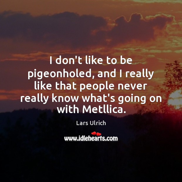 I don’t like to be pigeonholed, and I really like that people Image