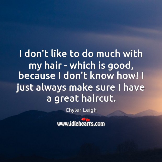 I don’t like to do much with my hair – which is Image