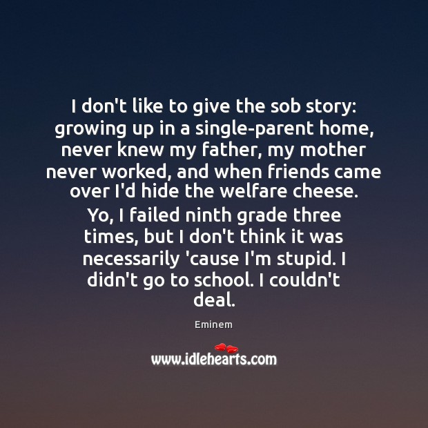 I don’t like to give the sob story: growing up in a Image