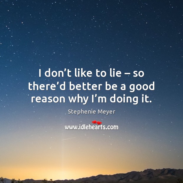 I don’t like to lie – so there’d better be a good reason why I’m doing it. Image