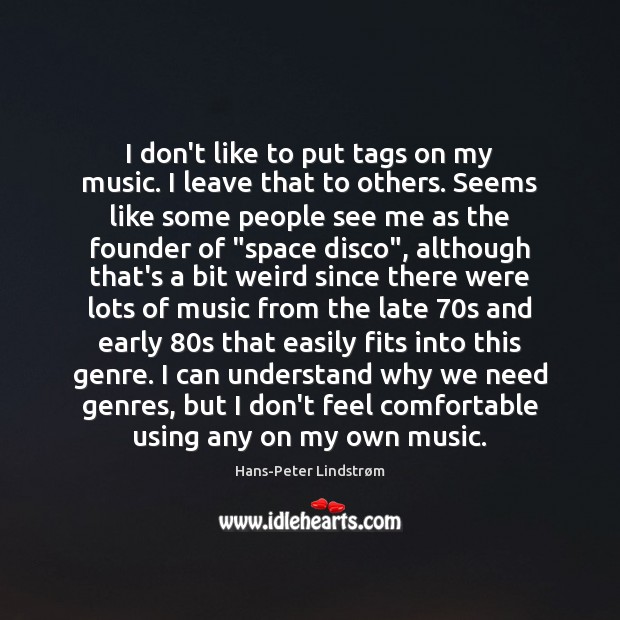 I don’t like to put tags on my music. I leave that Image